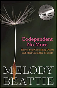 Codependent No More: How to Stop Controlling Others and Start Caring for Yourself [Melody Beattie]