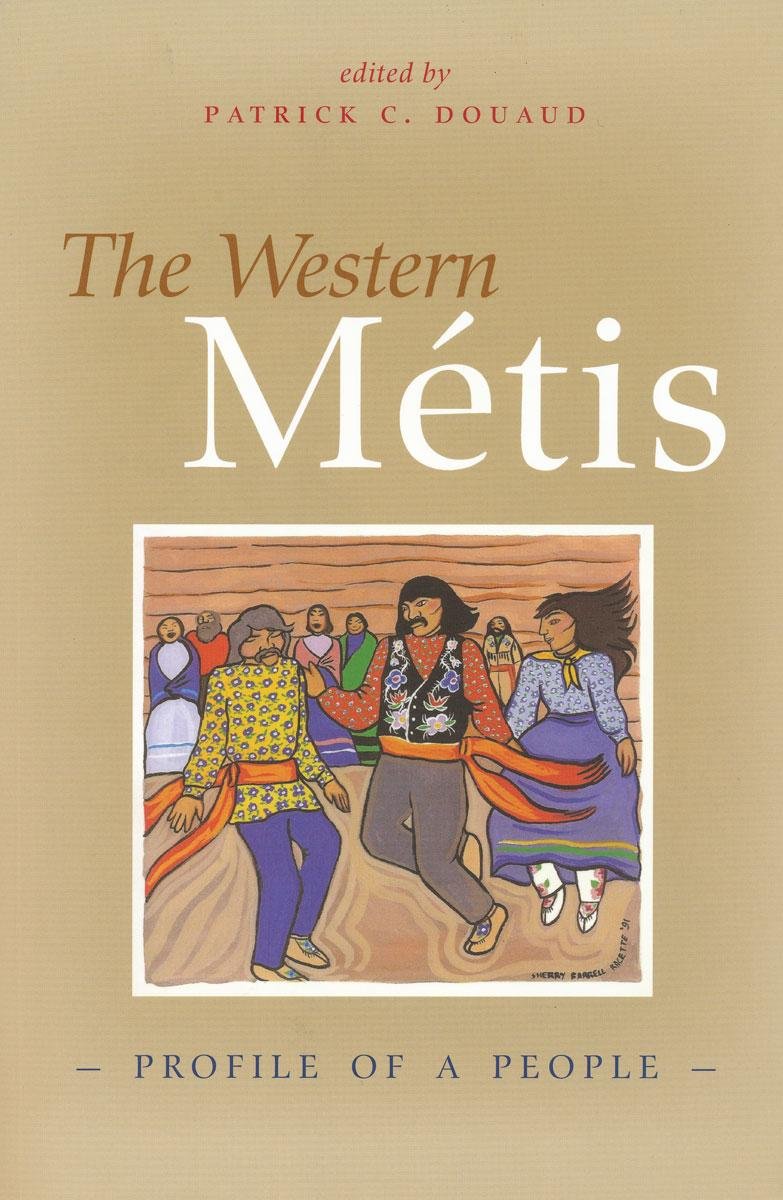 The Western Métis: Profile of a People [Edited by Patrick C. Douaud]