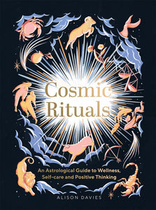 Cosmic Rituals: An Astrological Guide to Wellness, Self-Care and Positive Thinking [Alison Davies]