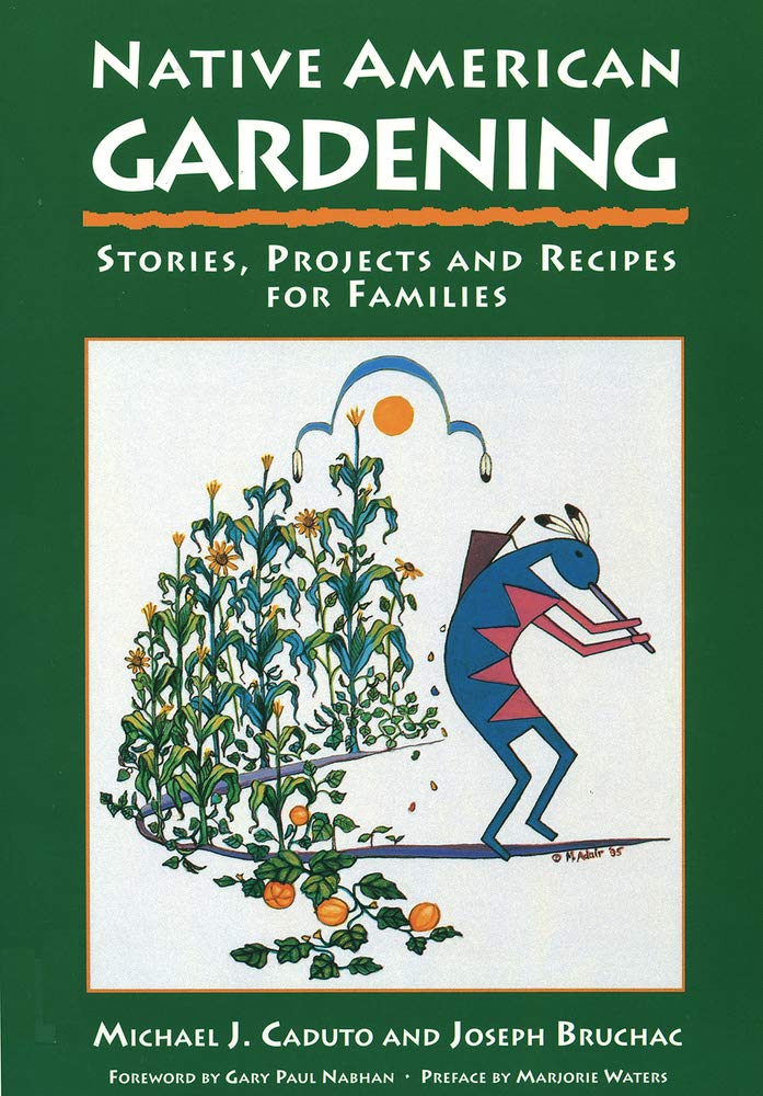 Native American Gardening; Stories Projects and Recipes for Families [Michael J. Caduto & Joseph Bruchac]