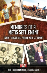 Memories of a Métis Settlement: Eighty Years of East Prairie Métis Settlement [Edited by Constance Brissenden]