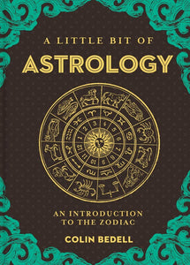 A Little Bit of Astrology: An Introduction to the Zodiac [Colin Bedell]