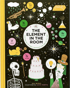The Element in the Room: Investigating the Atomic Ingredients that Make Up Your Home [Mike Barfield]