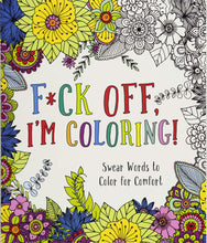 Load image into Gallery viewer, F*ck Off, I'm Coloring!