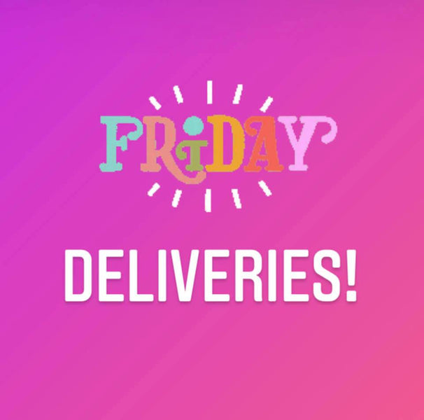 Friday Deliveries!