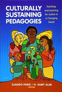 Culturally Sustaining Pedagogies: Teaching & Learning For Justice In A Changing World [Django Paris & H. Samy Alim]