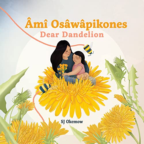 Âmî Osâwâpikones (Dear Dandelion) [SJ Okemow]