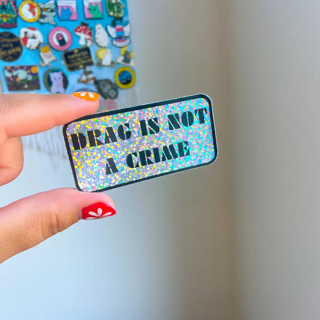 Drag Is Not A Crime Sticker