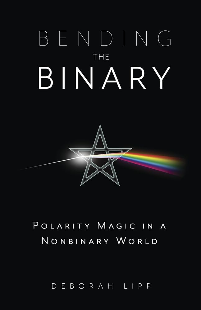 Bending the Binary: Polarity Magic in a Nonbinary World [Deborah Lipp]