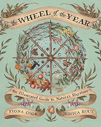 The Wheel of the Year: An Illustrated Guide to Nature's Rhythms [Fiona Cook]