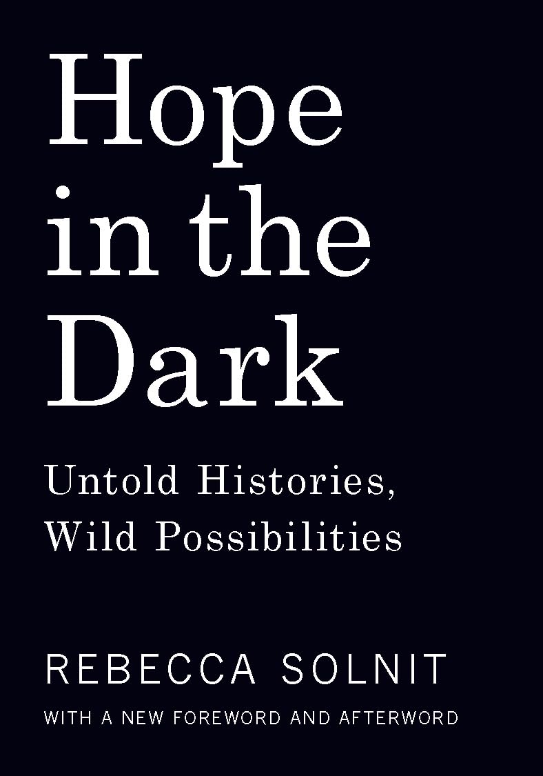 Hope In The Dark: Untold Histories, Wild Possibilities [Rebecca Solnit]