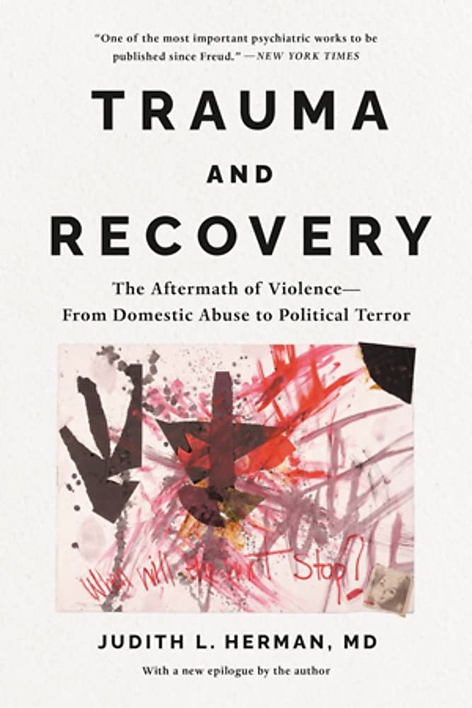 Trauma And Recovery: The Aftermath Of Violence--From Domestic Abuse To Political Terror [Judith Lewis Herman MD]