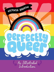 Perfectly Queer: An Illustrated Introduction [Victoria Barron]