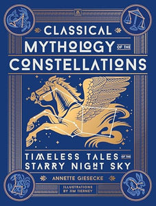 Classical Mythology of the Constellations: Timeless Tales of the Starry Night Sky [Annette Giesecke]