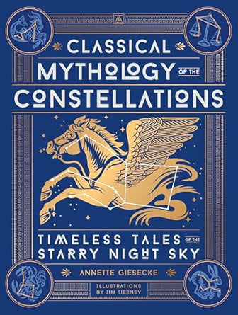 Classical Mythology of the Constellations: Timeless Tales of the Starry Night Sky [Annette Giesecke]