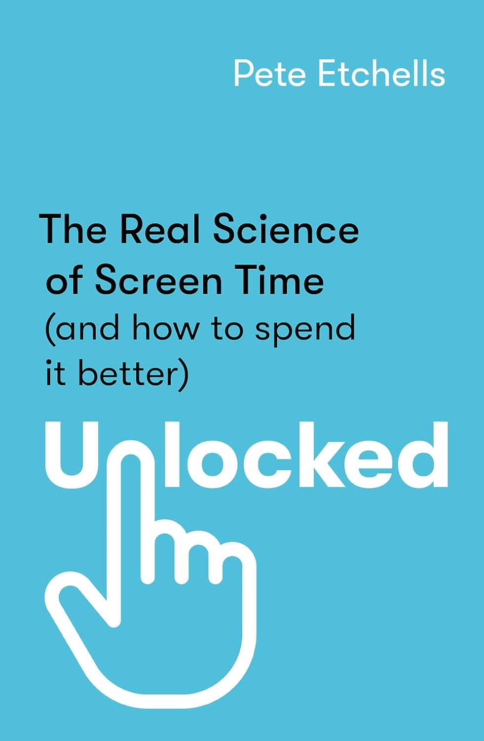 Unlocked: The Real Science Of Screen Time [Pete Etchells]