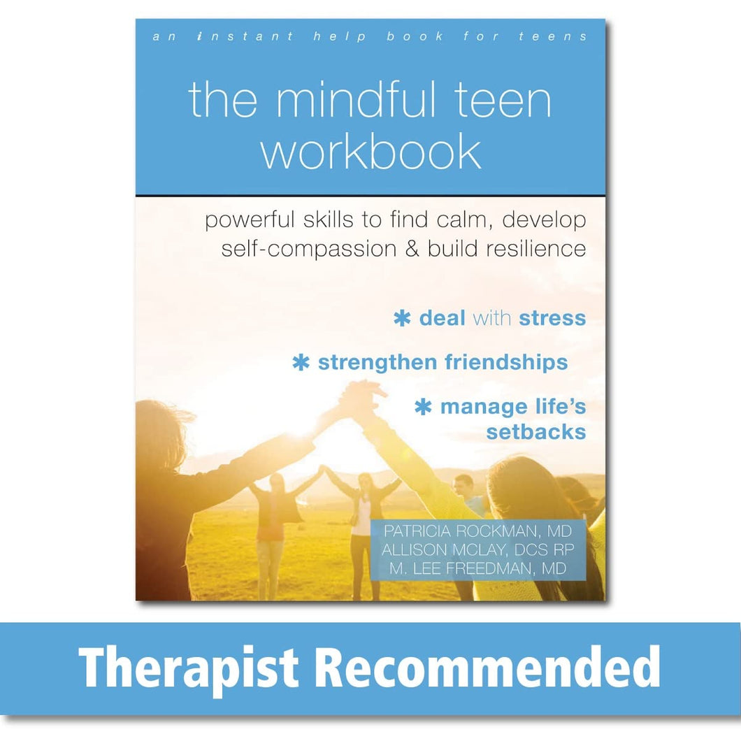 The Mindful Teen Workbook: Powerful Skills To Find Calm, Develop Self-Compassion, And Build Resilience [Patricia Rockman MD, Allison McLay DCS &  M. Lee Freedman MD