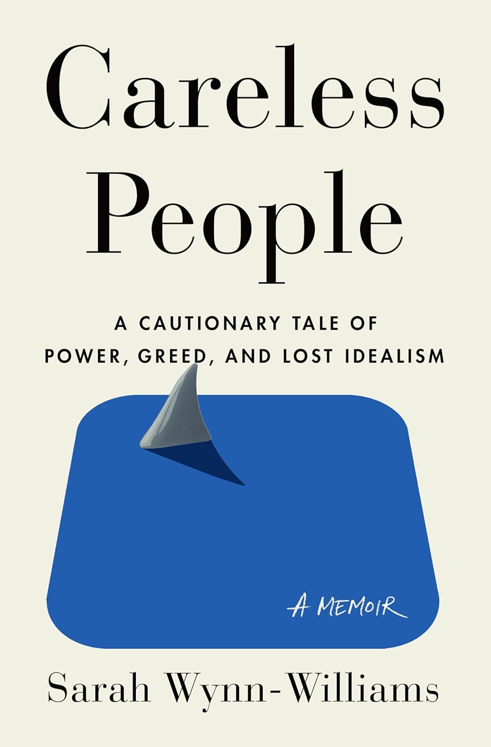 Careless People: A Cautionary Tale Of Power, Greed, And Lost Idealism [Sarah Wynn-Williams]