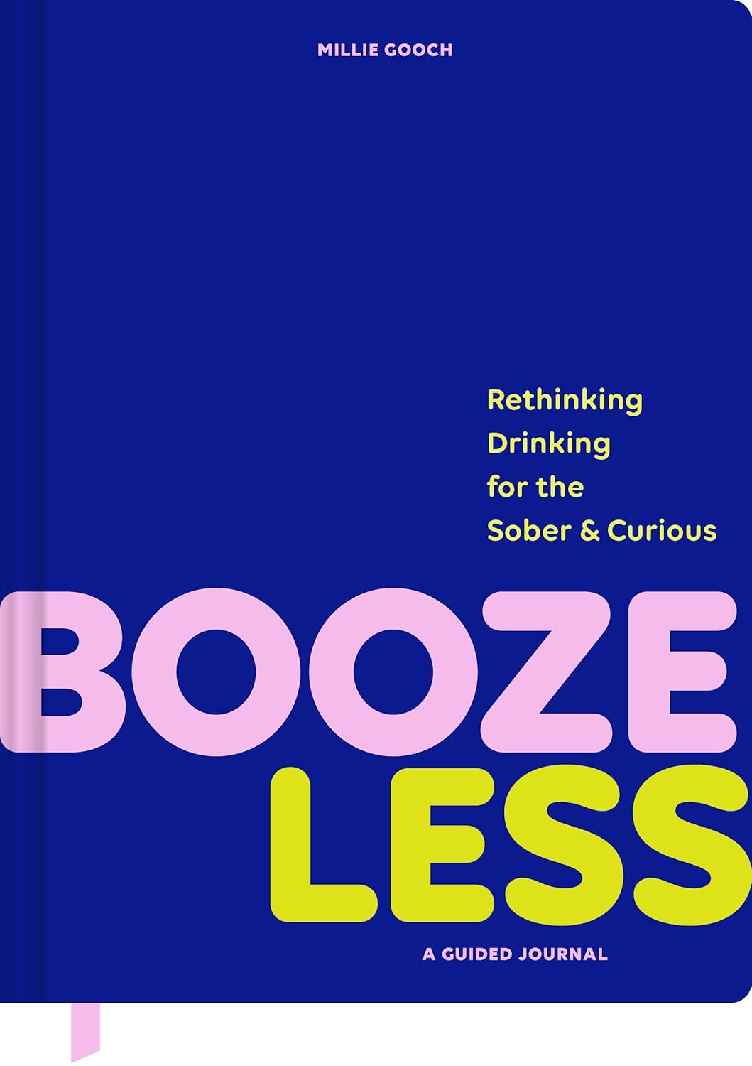 Booze Less: Rethinking Drinking For The Sober & Curious - A Guided Journal [Millie Gooch]