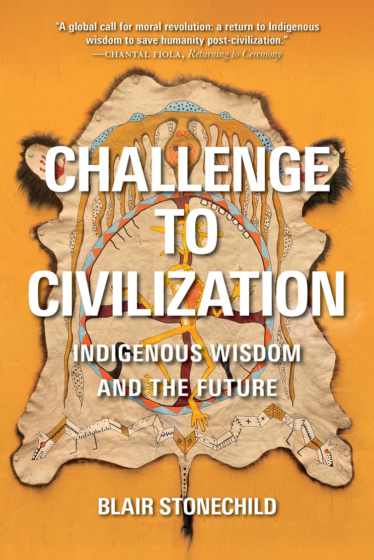 Challenge to Civilization: Indigenous Wisdom and the Future Paperback [Blair A. Stonechild]