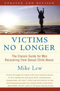 Victims No Longer (Second Edition): The Classic Guide for Men Recovering from Sexual Child Abuse [Mike Lew]