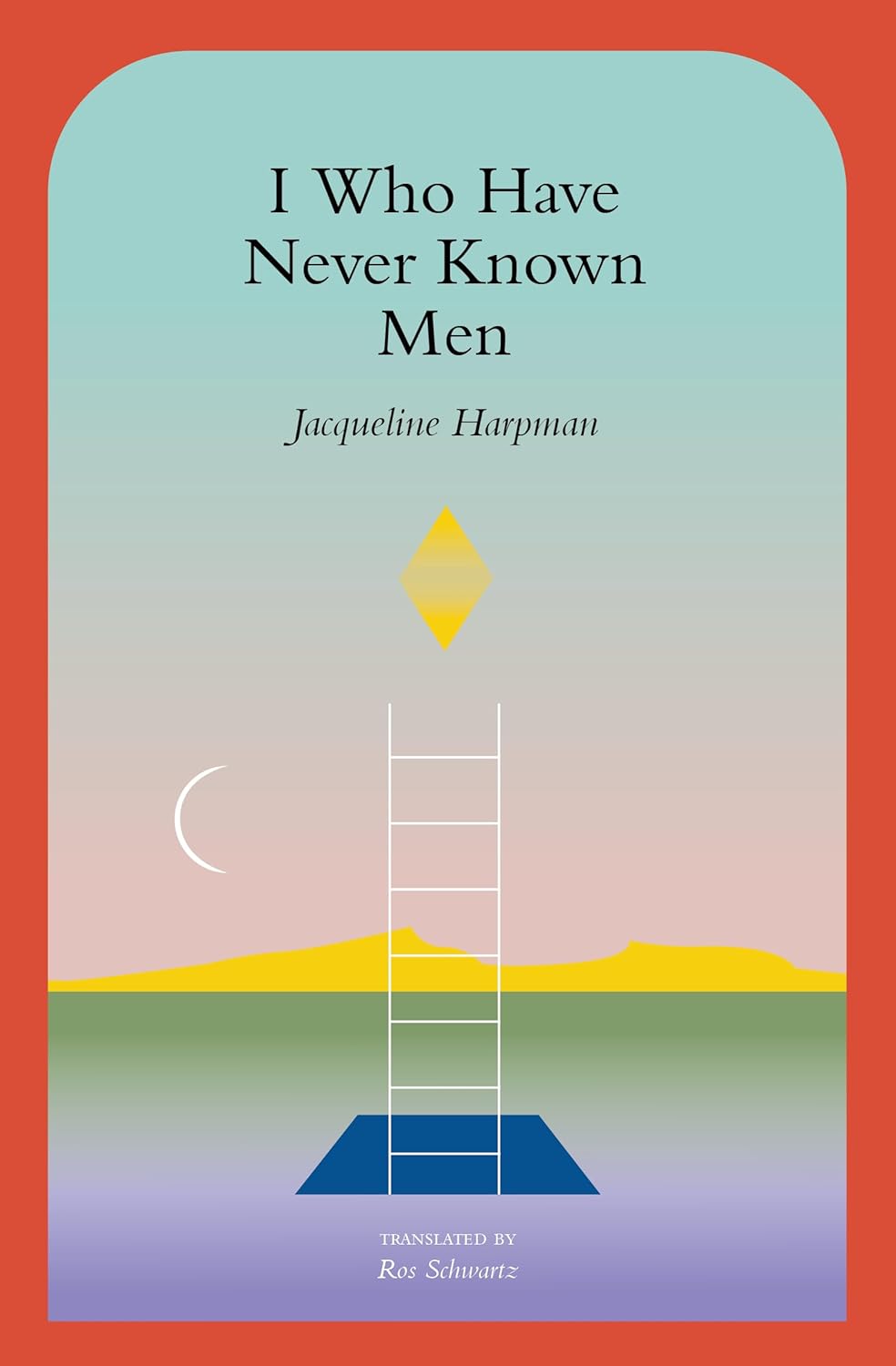 I Who Have Never Known Men [Jacqueline Harpman]