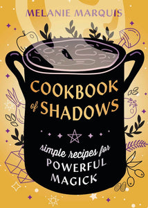 Cookbook of Shadows: Simple Recipes for Powerful Magick [Melanie Marquis]