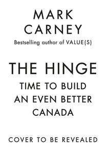 The Hinge: Time To Build An Even Better Canada [Mark Carney] ***RELEASE DATE MAY 13, 2025***