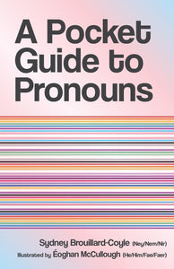 A Pocket Guide To Pronouns [Sydney Brouillard-Coyle & Éoghan McCullough]