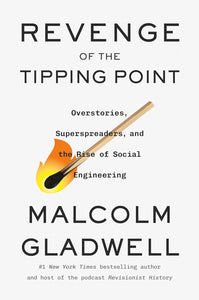 Revenge of the Tipping Point: Overstories, Superspreaders, and the Rise of Social Engineering [Malcolm Gladwell]