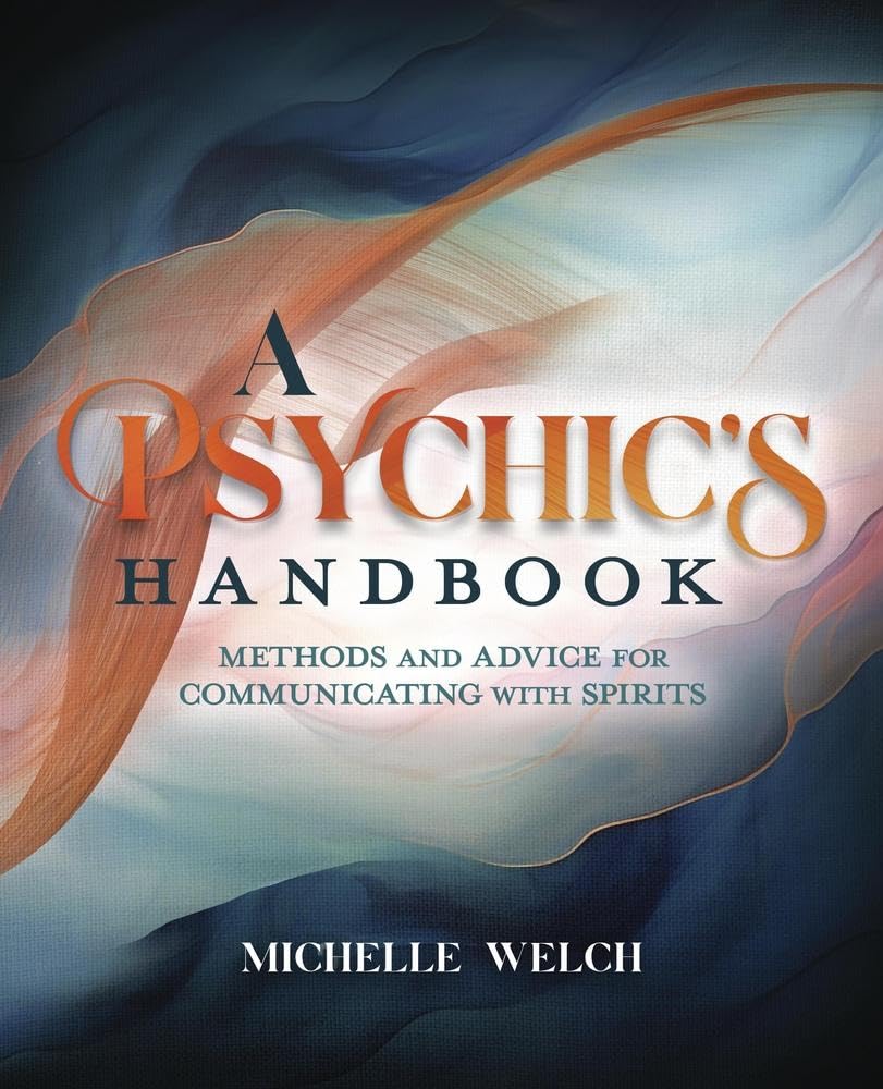 A Psychic's Handbook: Methods And Advice For Communicating With Spirits [Michelle Welch]