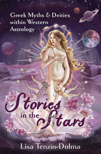 Stories in the Stars: Greek Myths & Deities within Western Astrology [Lisa Tenzin-Dolma]