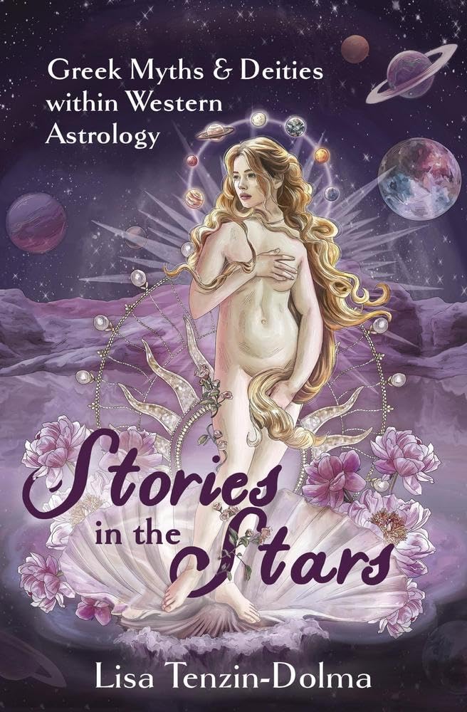Stories in the Stars: Greek Myths & Deities within Western Astrology [Lisa Tenzin-Dolma]