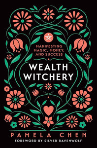 Wealth Witchery: Manifesting Magic, Money, And Success [Pamela Chen]