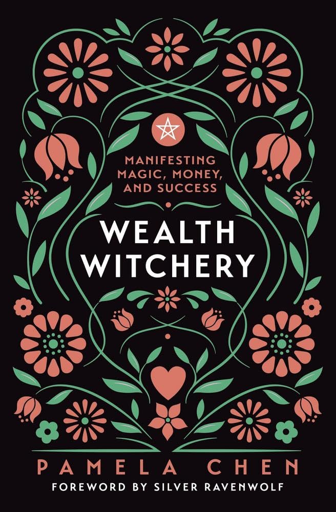 Wealth Witchery: Manifesting Magic, Money, And Success [Pamela Chen]
