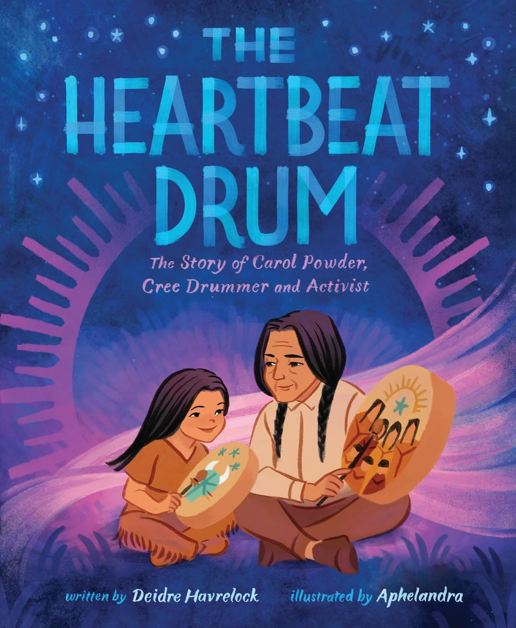 The Heartbeat Drum: The Story Of Carol Powder, Cree Drummer And Activist [Deidre Havrelock & Aphelandra]