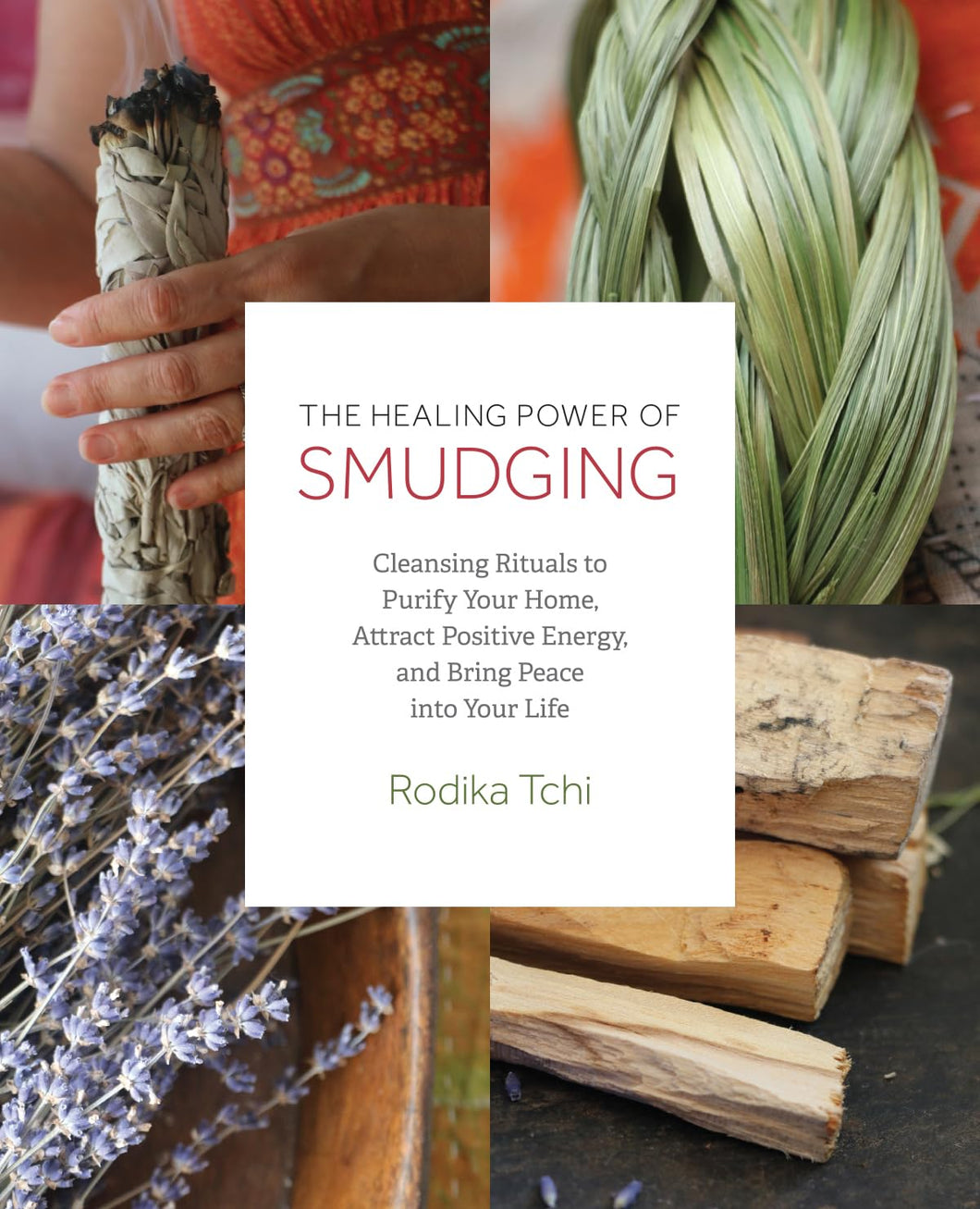 The Healing Power of Smudging: Cleansing Rituals to Purify Your Home, Attract Positive Energy and Bring Peace into Your Life [Rodika Tchi]