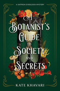 A Botanist's Guide to Society and Secrets [Kate Khavari]