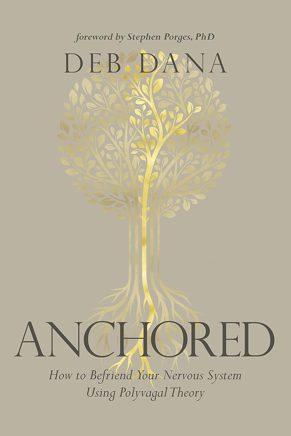 Anchored: How to Befriend Your Nervous System Using Polyvagal Theory [Deb Dana LCSW]