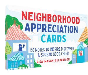 Neighborhood Appreciation Cards: 50 Notes To Inspire Discovery & Spread Good Cheer [Risa Iwasaki Culbertson]