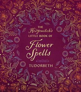The Hedgewitch's Little Book Of Flower Spells [Tudorbeth]