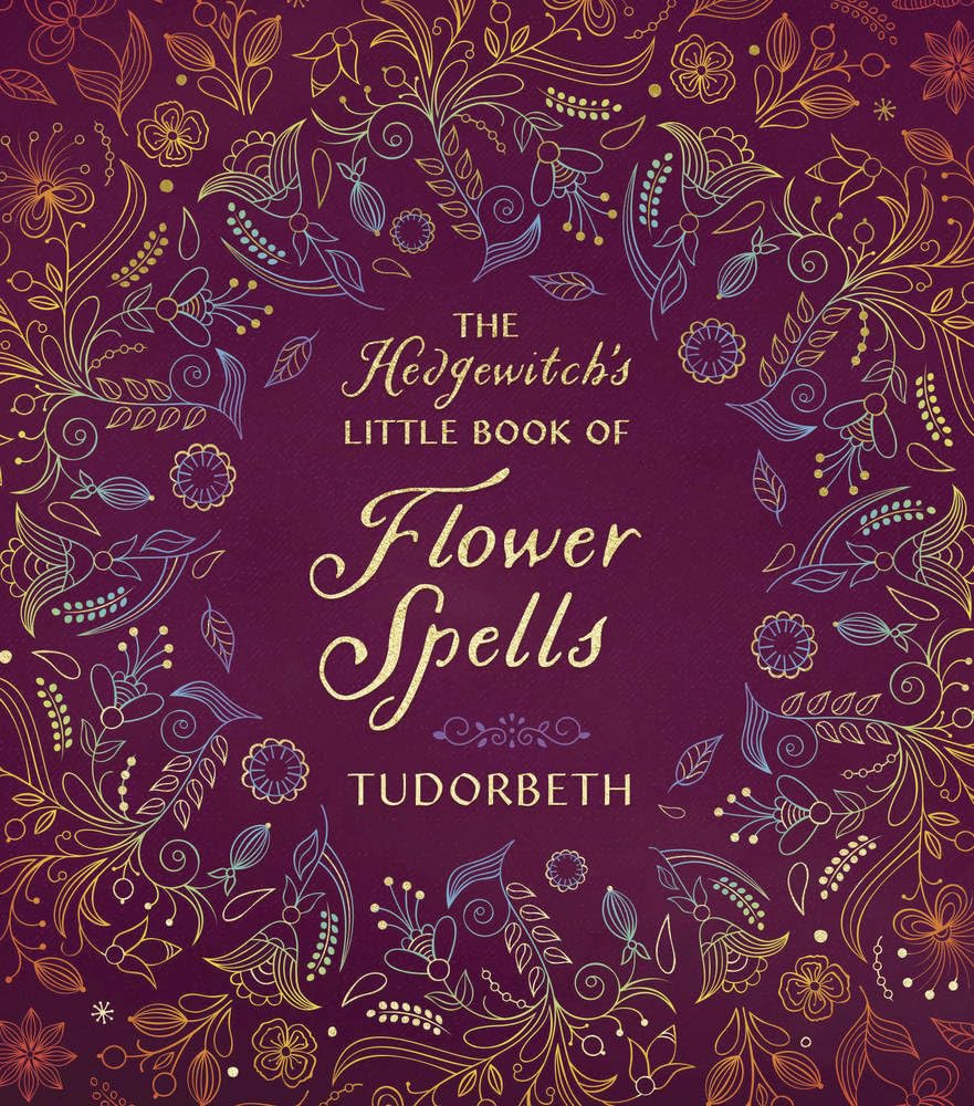 The Hedgewitch's Little Book Of Flower Spells [Tudorbeth]