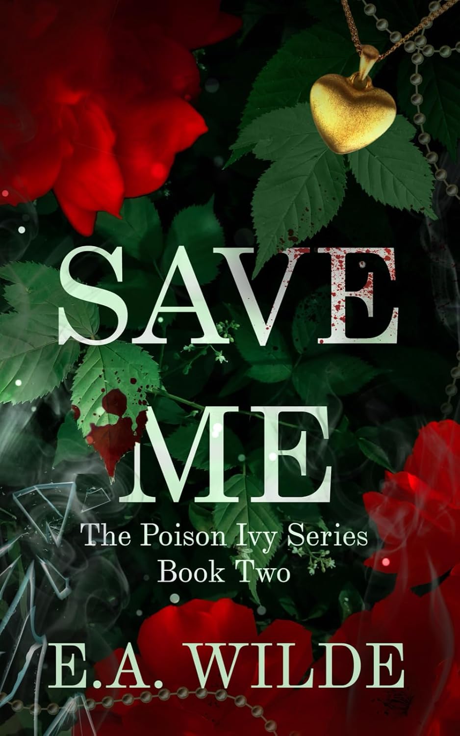 Save Me: The Poison Ivy Series Book Two [E.A. Wilde]