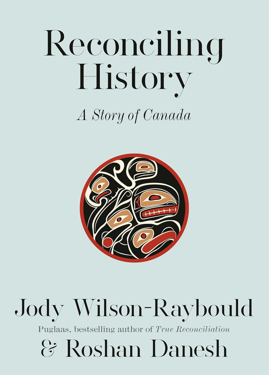 Reconciling History: A Story Of Canada [Jody Wilson-Raybould & Roshan Danesh]