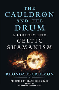 The Cauldron And The Drum: A Journey Into Celtic Shamanism [Rhonda McCrimmon]