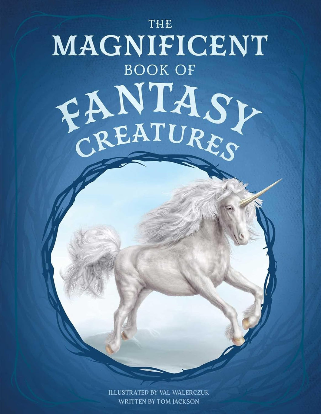 The Magnificent Book Of Fantasy Creatures [Tom Jackson & Val Walerczuk]