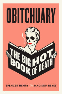 Obitchuary: The Big Hot Book of Death [Spencer Henry & Madison Reyes]