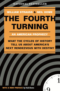 The Fourth Turning: What The Cycles Of History Tell Us About America's Next Rendezvous With Destiny [William Strauss]