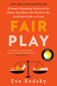 Fair Play: Reese's Book Club: A Game-Changing Solution for When You Have Too Much to Do (and More Life to Live) [Eve Rodsky]