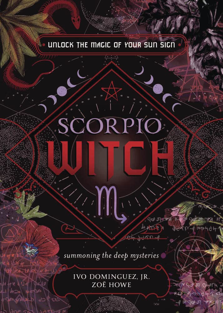 Scorpio Witch: Unlock The Magic Of Your Sun Sign [Ivo Dominguez Jr. & Zoe Howe]